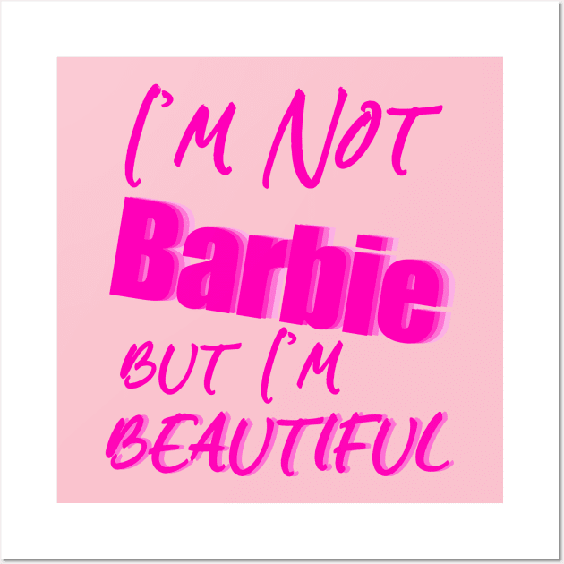 I'm Not Barbie But I'm Beautiful Wall Art by sarahnash